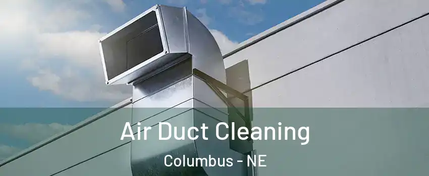  Air Duct Cleaning Columbus - NE