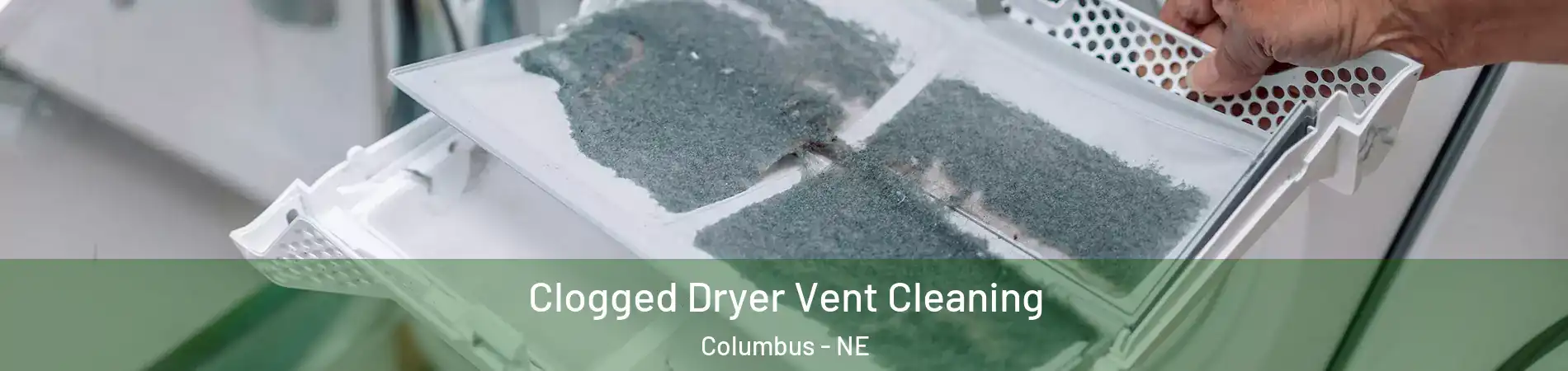  Clogged Dryer Vent Cleaning Columbus - NE
