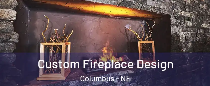  Custom Fireplace Design Columbus - NE