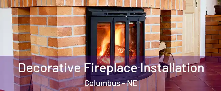  Decorative Fireplace Installation Columbus - NE