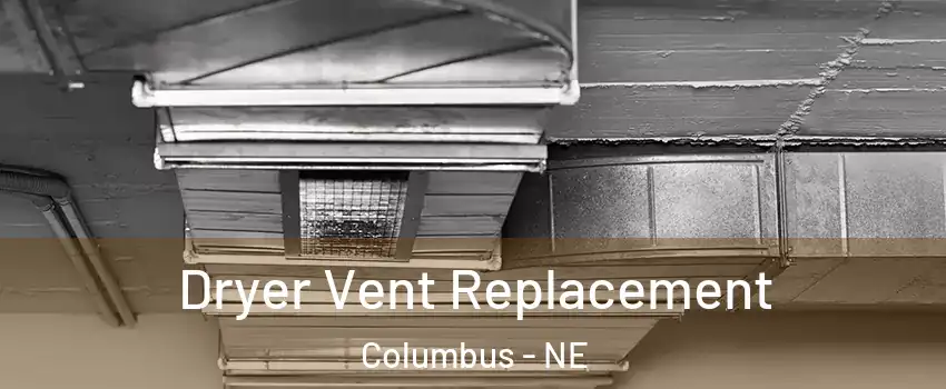  Dryer Vent Replacement Columbus - NE