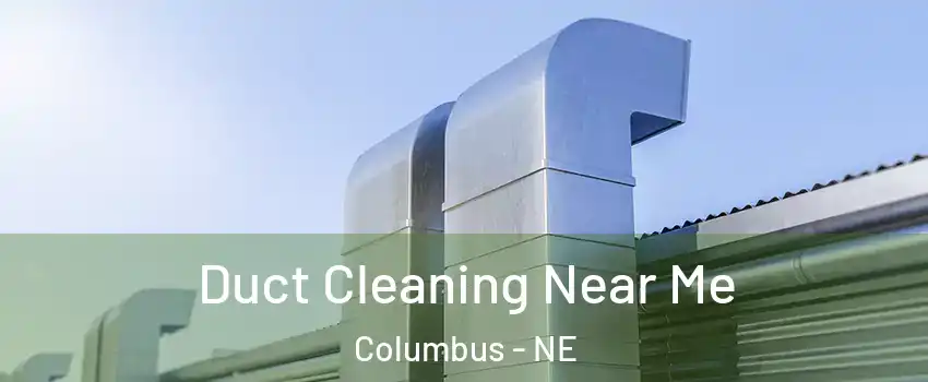  Duct Cleaning Near Me Columbus - NE