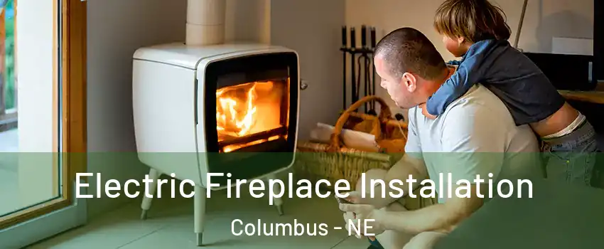  Electric Fireplace Installation Columbus - NE