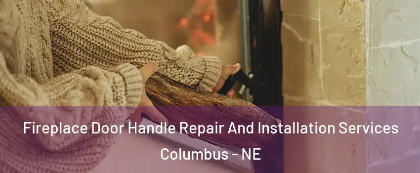 Fireplace Door Handle Repair And Installation Services Columbus - NE
