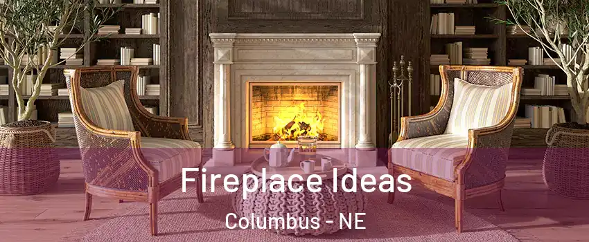  Fireplace Ideas Columbus - NE