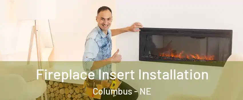  Fireplace Insert Installation Columbus - NE