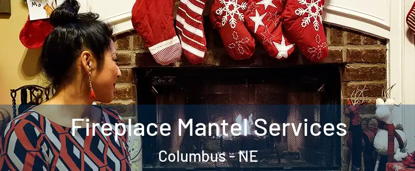  Fireplace Mantel Services Columbus - NE