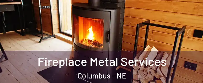  Fireplace Metal Services Columbus - NE