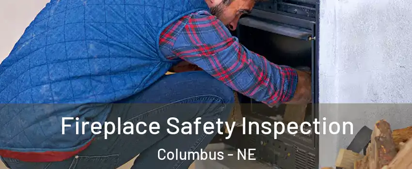  Fireplace Safety Inspection Columbus - NE