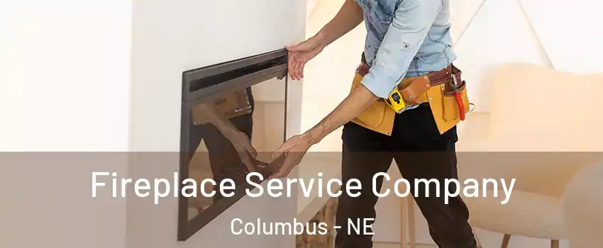  Fireplace Service Company Columbus - NE