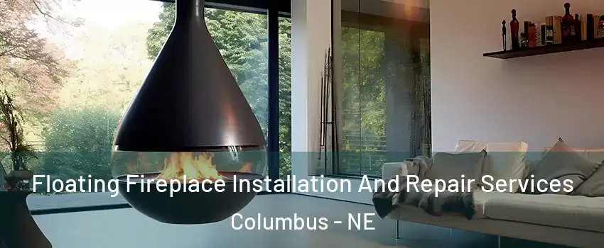  Floating Fireplace Installation And Repair Services Columbus - NE