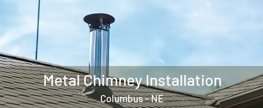  Metal Chimney Installation Columbus - NE