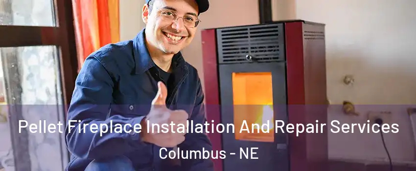  Pellet Fireplace Installation And Repair Services Columbus - NE