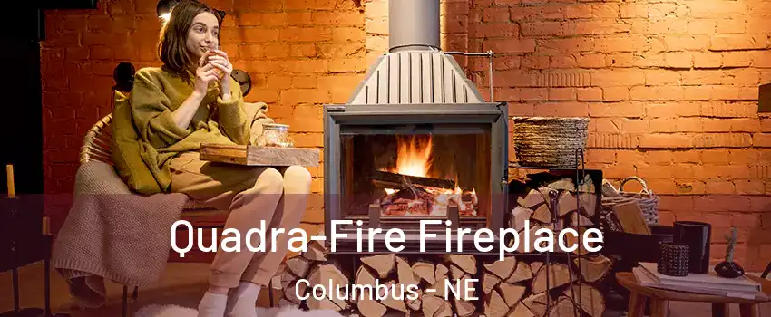  Quadra-Fire Fireplace Columbus - NE