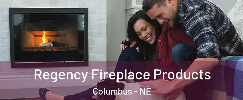  Regency Fireplace Products Columbus - NE