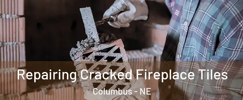  Repairing Cracked Fireplace Tiles Columbus - NE