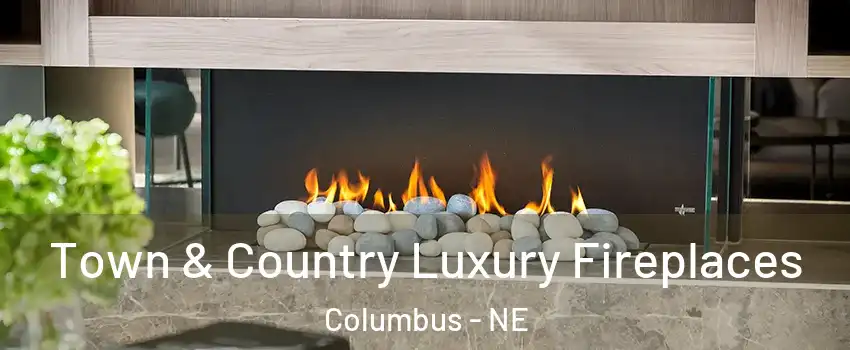  Town & Country Luxury Fireplaces Columbus - NE