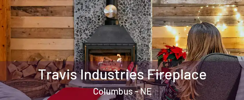  Travis Industries Fireplace Columbus - NE