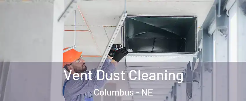  Vent Dust Cleaning Columbus - NE