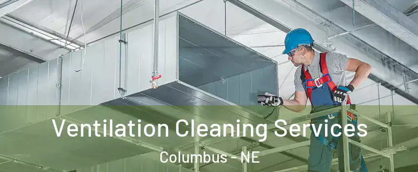  Ventilation Cleaning Services Columbus - NE