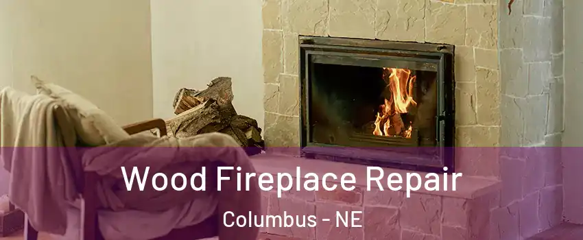  Wood Fireplace Repair Columbus - NE