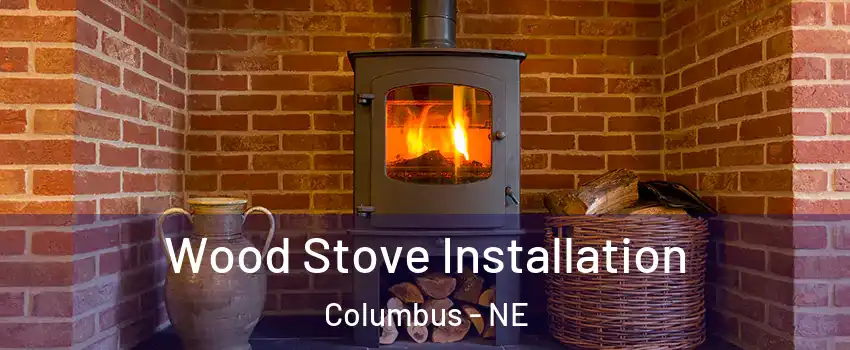  Wood Stove Installation Columbus - NE